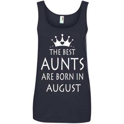 The best Aunts are born in August shirt, tank, sweater