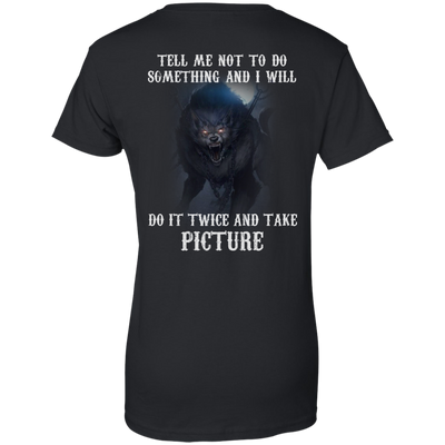 Tell me not to do something and I will do it twice and take picture shirt, tank