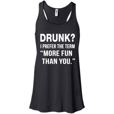 Drunk I prefer the term more fun than you t-shirt, long sleeve