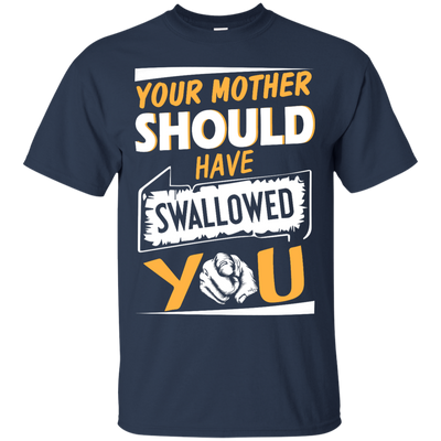 Your mother should have swallowed you t-shirt, tank top