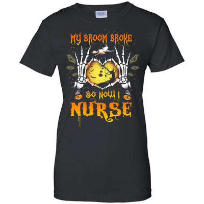 My broom broke so now I Nurse shirt, hoodie, tank