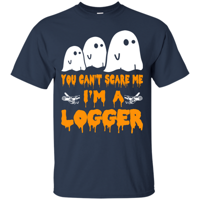 You can’t scare me I'm a Logger shirt, hoodie, tank