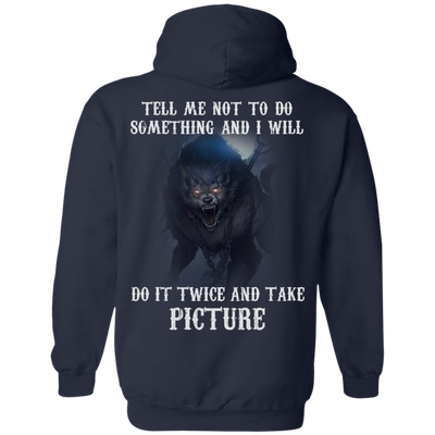 Tell me not to do something and I will do it twice and take picture shirt, tank