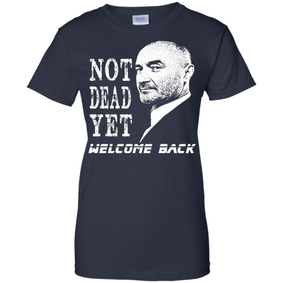 Not Dead Yet Welcome Back T-shirt