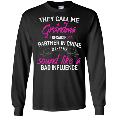 They call me Grandma because partner in crime makes me sound like a bad influence shirt