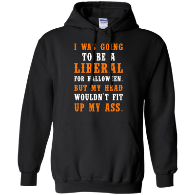 Liberal Halloween shirt: I Was Going To Be A Liberal For Halloween