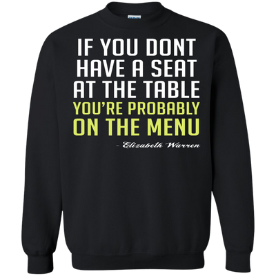 Elizabeth Warren: If you don't have a seat at the table shirt
