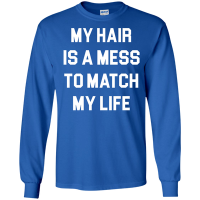 My Hair Is A Mess To Match My Life shirt, sweater, tank