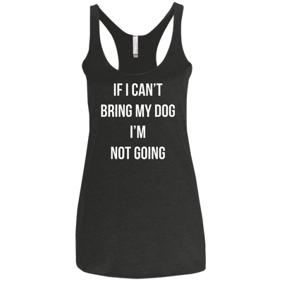 If I can’t bring my dog I’m not going t-shirt, tank top
