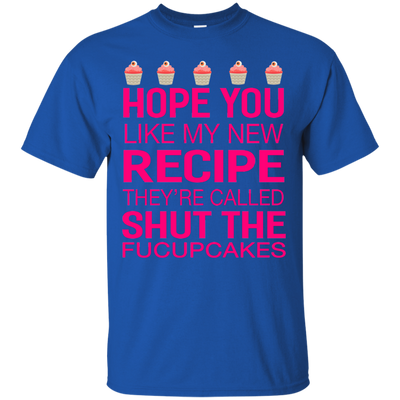 Hope you like my new recipe they are called shut the Fucupcakes shirt
