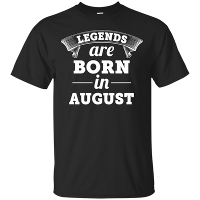 Legends are born in August Shirt, Hoodie, Tank
