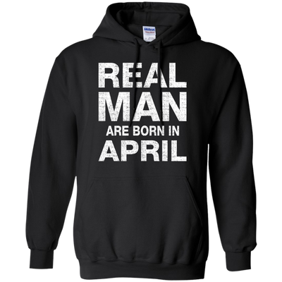 Real Man Are Born in April Shirt, Hoodie, Tank