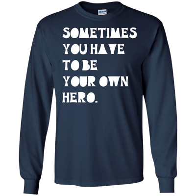 Sometimes You Have To Be Your Own Hero shirt, tank
