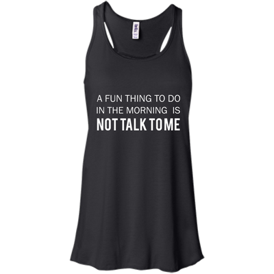 A Fun Thing To Do in the Morning is Not Talk To Me shirt, sweater, tank