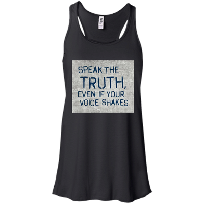 Speak the truth even if your voice shakes shirt, hoodie