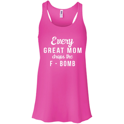 Every Great Mom Drops The F-Bomb shirt, tank, racerback