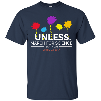 Unless March for Science Earth Day Shirt, Hoodie, Sweater