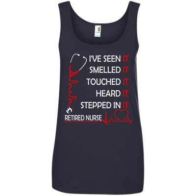 Retired Nurse i've seen it smelled it touched it heard it stepped shirt