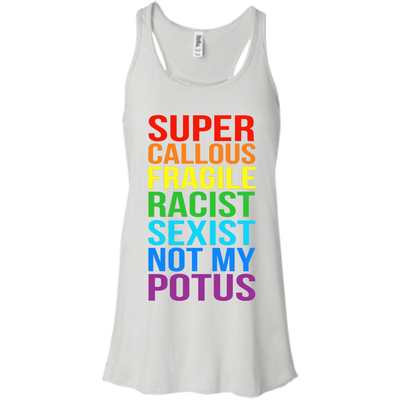Super Callous Fragile Racist Sexist Not My POTUS shirt