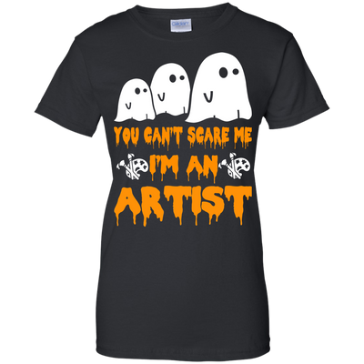 You can’t scare me I'm an Artist shirt, hoodie, tank