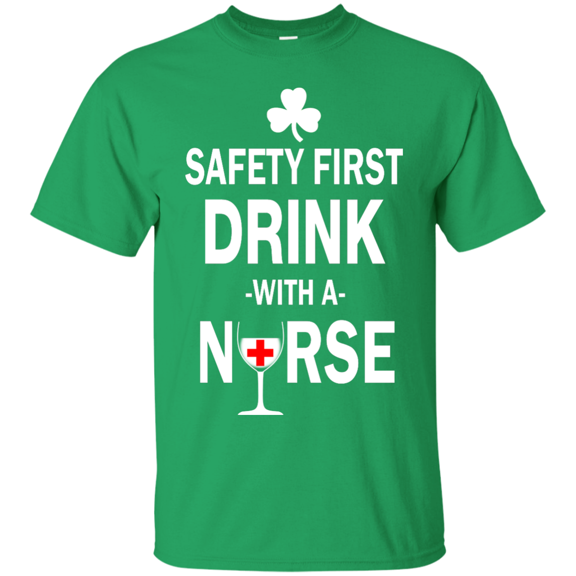 Irish: Safety First Drink With A Nurse Shirt, Hoodie, Tank