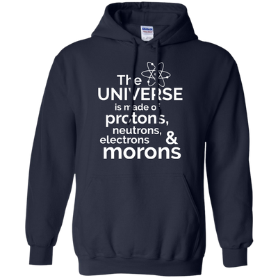 The Universe is made of protons..& morons shirt