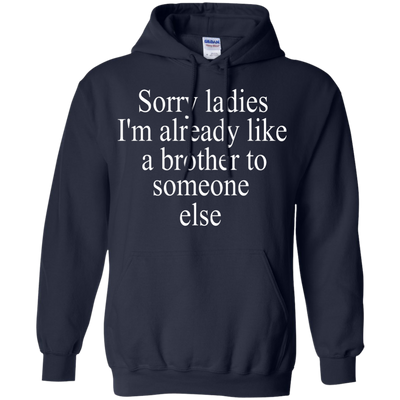 Sorry ladies I'm already like a brother shirt, sweater, tank