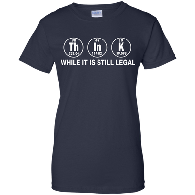 Think While It Is Still Legal Shirt, Hoodie, Tank