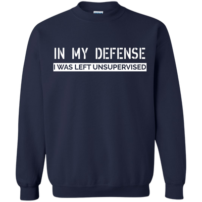 In My Defense, I Was Left Unsupervised shirt, sweater