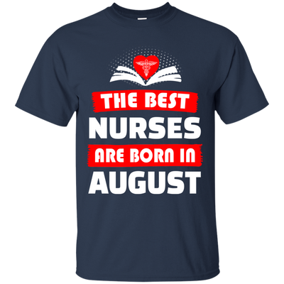 The best Nurses are born in August shirt, hoodie, tank