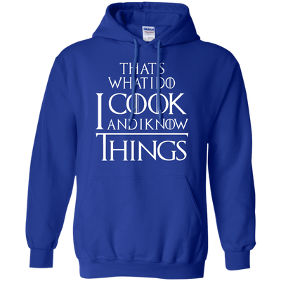 That's What I Do I Cook And I Know Things Shirt, Hoodie, Tank