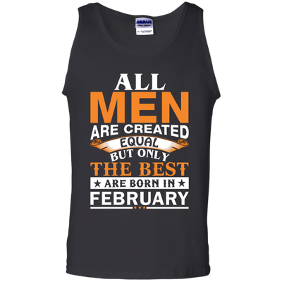 All Men Are Created Equal But Only The Best Are Born in February shirt, tank