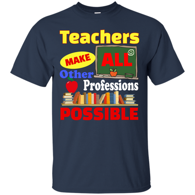 Teachers Make All Other Professions Possible shirt, tank, racerback