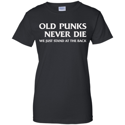 Old punks never die we just stand at the back t-shirt, hoodie, tank
