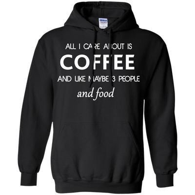 All I care about is Coffee Shirt, Hoodie
