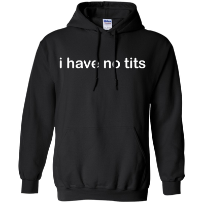 Funny t-shirt: I Have No Tits shirt, hoodie, tank