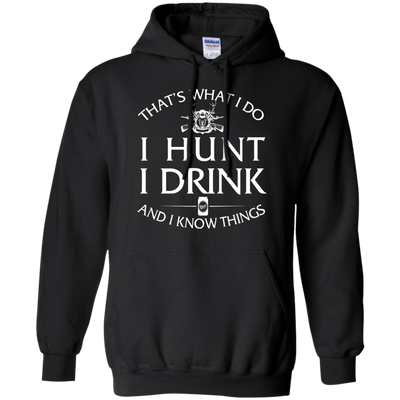 I Hunt I Drink and I Know Things Shirt, Hoodie, Tank