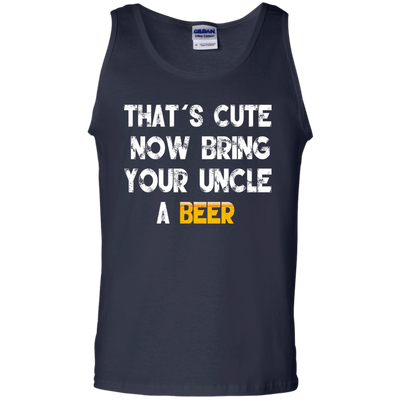 That's Cute Now Bring Your Uncle A Beer Shirt, Hoodie, Tank