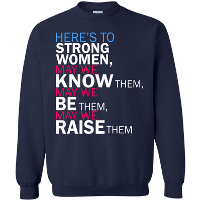 Feminist Quote: Here's to Strong Women Shirt, Hoodie, Tank