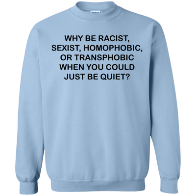 Why be racist, when you could just be quiet t-shirt