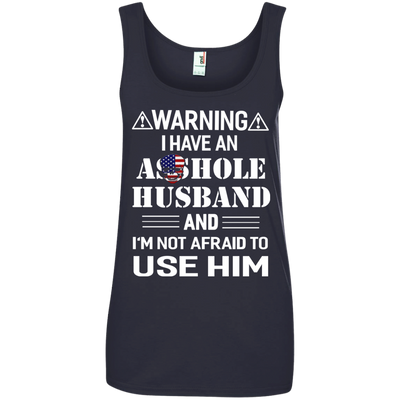Warning I Have An Asshole Husband And I'm Not Afraid To Use Him shirt