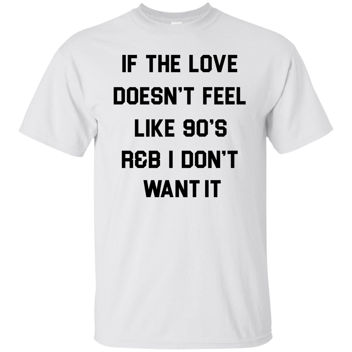 If The Love Doesn't Feel Like 90's r&b Tee/Hoodie/Tank