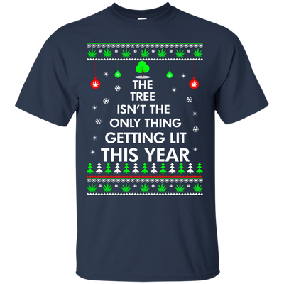 The Tree Isn't The Only Thing Getting Lit Sweater, Shirt, Hoodie