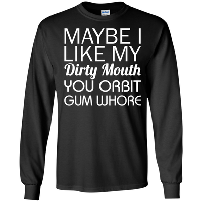 Maybe I like my dirty mouth you Orbit gum whore t-shirt