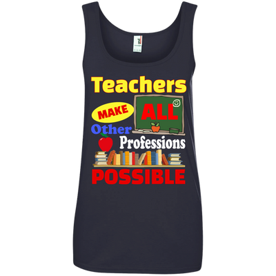 Teachers Make All Other Professions Possible shirt, tank, racerback