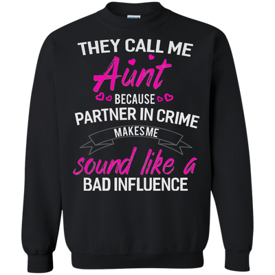 They call me Aunt because partner in crime makes me sound like a bad influence shirt