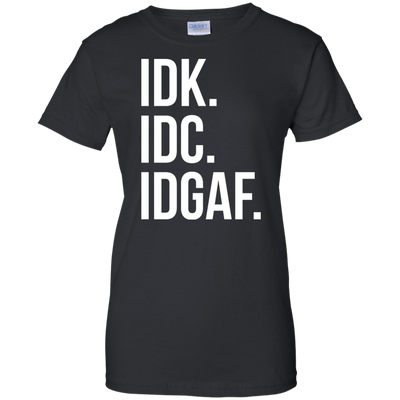 IDK IDC IDGAF shirt, sweater, racerback