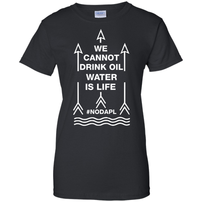 We cannot drink oil water is life t-shirt, hoodie, tank