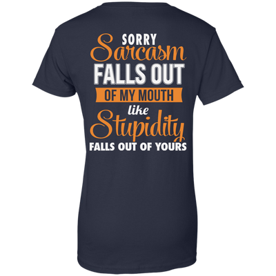 Sorry, Sarcasm Falls Out of my Mouth like stupidity t-shirt, tank top
