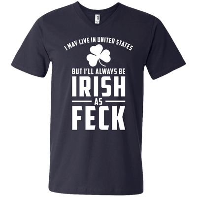 I May Live in United States But I Will Always be Irish as Feck Shirt, Hoodie, Tank